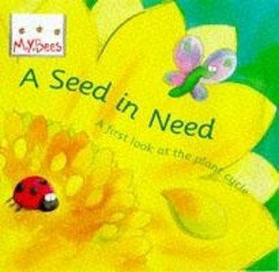 Little Bees: Mybees: A Seed In Need: A First Look At The Plant Cycle Sam Godwin 1998 Little Bees: Mybees: A Seed In Need: A First Look At The Plant Cycle Sam Godwin 1998