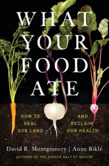 What Your Food Ate: How To Heal Our Land And Reclaim Our Health Anne Bikle