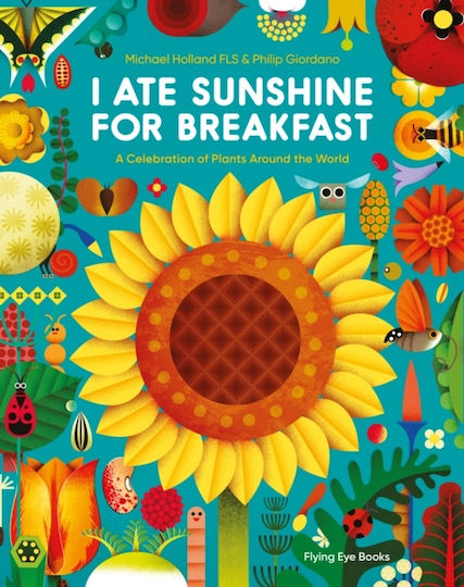 I Ate Sunshine For Breakfast: A Celebration Of Plants Around The World Michael Holland