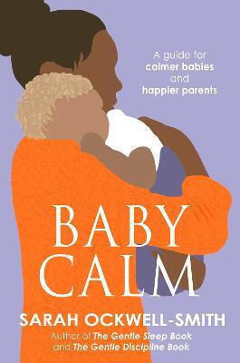 Babycalm: A Guide For Calmer Babies And Happier Parents Sarah Ockwell-smith Books 2012 Babycalm: A Guide For Calmer Babies And Happier Parents Sarah Ockwell-smith Books 2012