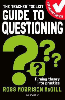 The Teacher Toolkit Guide to Questioning Ross Morrison Mcgill Education
