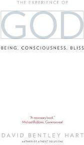 The Experience Of God: Being, Consciousness, Bliss David Bentley Hart The Experience Of God: Being, Consciousness, Bliss David Bentley Hart