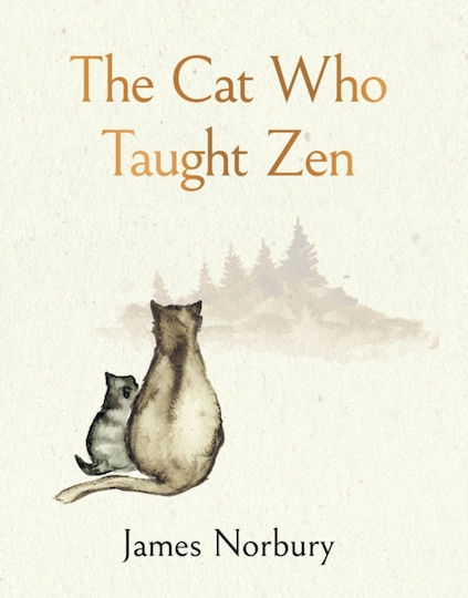 The Cat Who Taught Zen James Norbury The Cat Who Taught Zen James Norbury