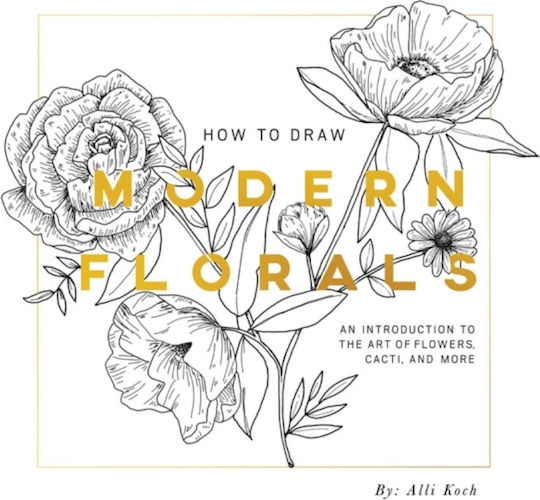 How To Draw Modern Florals (mini): A Pocket-sized Road Trip Edition Alli Koch