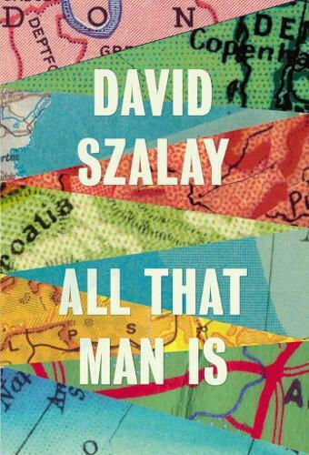 All That Man Is: Shortlisted for the Man Booker Prize 2016 David Szalay Vintage