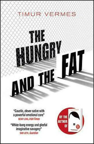 The Hungry And the Fat: A Bold New Satire by the Author of Look Who's Back Timur Vermes The Hungry And the Fat: A Bold New Satire by the Author of Look Who's Back Timur Vermes