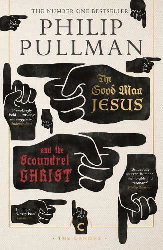 The Good Man Jesus And the Scoundrel Christ Philip Pullman