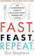 Fast. Feast. Repeat.: The Comprehensive Guide To Delay, Don't Deny Intermittent Fasting--including The 28-day Fast Start Gin Stephens