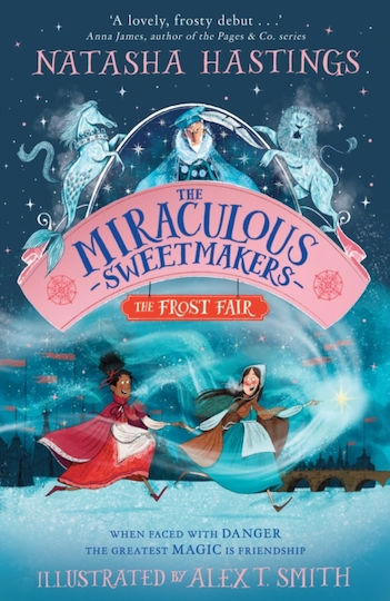 The Miraculous Sweetmakers: The Frost Fair Natasha Hastings