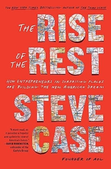 The Rise Of The Rest: How Entrepreneurs In Surprising Places Are Building The New American Dream Steve Case