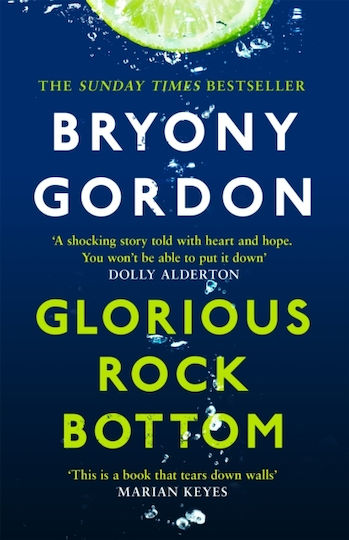 Glorious Rock Bottom: 'a Shocking Story Told With Heart And Hope. You Won't Be Able To Put It Down.' Dolly Alderton Bryony Gordon Book Publishing