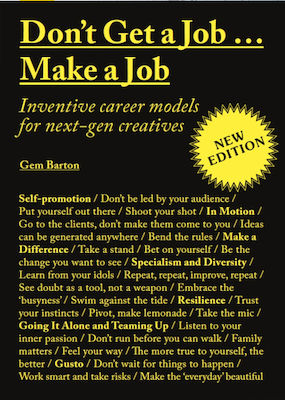 Don't Get A Job...make A Job New Edition : Inventive Career Models For Next-gen Creatives