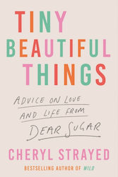 Tiny Beautiful Things : Advice on Love And Life From Dear Sugar