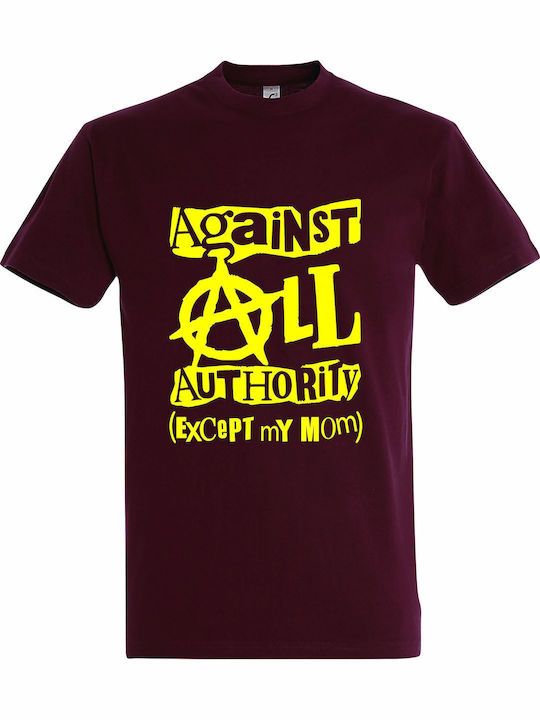 Against All Authority Except My Mom T-shirt Bur...
