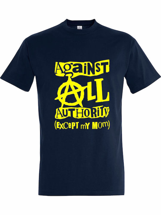 Against All Authority Except My Mom T-shirt Bla...