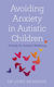 Avoiding Anxiety in Autistic Children