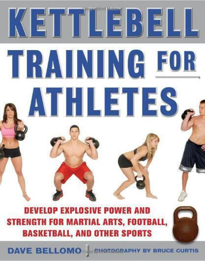 Kettlebell Training For Athletes: Develop Explosive Power And Strength For Martial Arts, Football, Basketball, And Other Sports