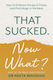 That Sucked. Now what?