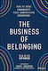 The Business of Belonging, Wie Sie die Gemeinschaft zu Ihrem Wettbewerbsvorteil machen