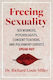 Freeing Sexuality: Sex Workers, Psychologists, Consent Teachers, And Polyamory Experts Speak Out Dr. Richard Louis Miller ,u.s.