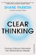 Clear Thinking Turning Ordinary Moments into Extraordinary Results Shane Parrish