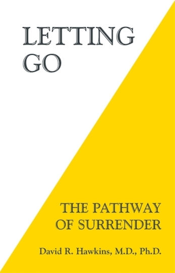 Letting go the Pathway of Surrender David r Hawkins Letting go the Pathway of Surrender David r Hawkins