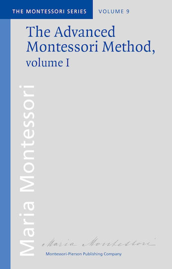 The Advanced Montessori Method Volume 1