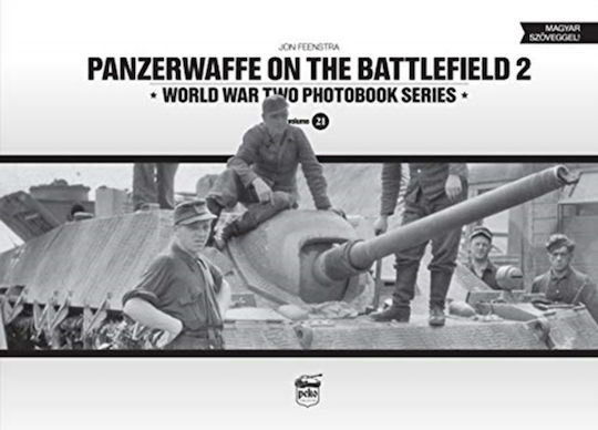 Panzerwaffe On The Battlefield 2: World War Two Photobook Series (english And Hungarian Edition)