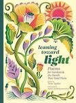 Leaning Toward Light Poems For Gardens The Hands That Tend Them Tess Taylor Storey Publishing