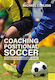 Coaching Positional Soccer Perfecting Tactics And Skills
