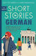 Short Stories in German for Beginners Read for Pleasure at Your Level Expand Your Vocabulary And Learn German the Fun Way Read for Pleasure at Your Level Expand Your Vocabulary And Lear