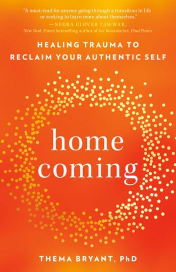 Homecoming Healing Trauma To Reclaim Your Authentic Self Thema Bryant Tarcherperigee