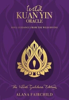 Wild Kuan Yin Oracle The Velvet Goddess Edition Soul Guidance From The Wild Divine Alana Fairchild