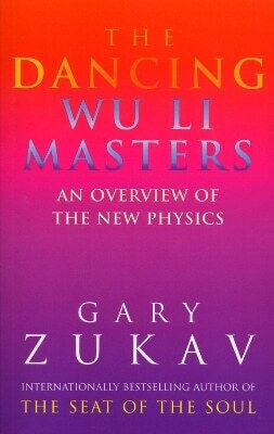 The Dancing Wu Li Masters An Overview Of The New Physics Gary Zukav