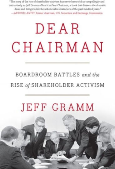 Dear Chairman Boardroom Battles And The Rise Of Shareholder Activism Jeff Gramm