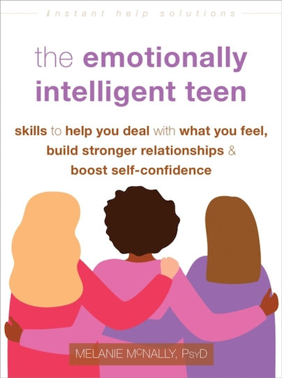 The Emotionally Intelligent Teen Skills To Help You Deal With What You Feel Build Stronger Relationships And Boost Self-confidence Melanie Mcnally