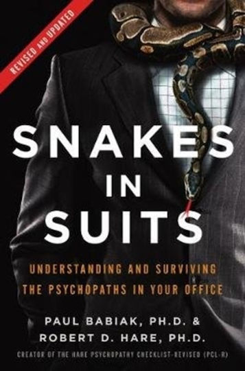 Snakes In Suits Revised Edition Understanding And Surviving The Psychopaths In Your Office Dr Robert D Hare