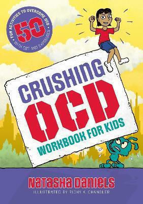 Crushing Ocd Workbook For Kids 50 Fun Activities To Overcome Ocd With Cbt And Exposures Natasha Daniels