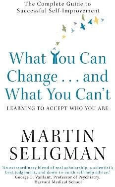 What You Can Change And What You Can't The Complete Guide To Successful Self-improvement Martin Seligman 0720