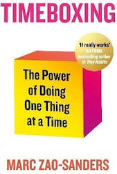 Timeboxing the Power of doing one thing at a Time Marc Zao-sanders
