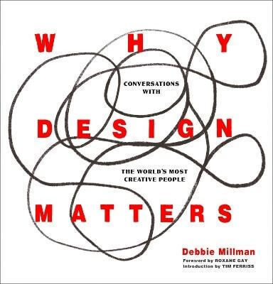 Why Design Matters Conversations with the World's Most Creative People Debbie Millman Harper