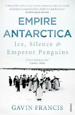 Empire Antarctica Ice Silence Emperor Penguins Gavin Francis