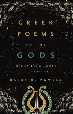 Greek Poems to the Gods Hymns From Homer to Proclus Barry B Powell 0430 (Hardcover)