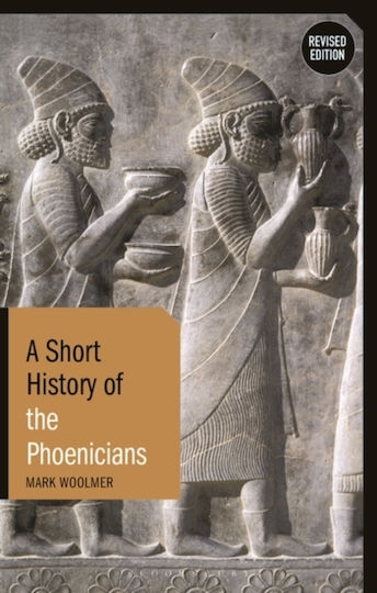 A Short History Of The Phoenicians Revised Edition Mark Woolmer Academic 1202