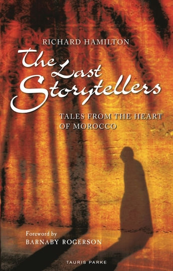 The Last Storytellers Tales From The Heart Of Morocco Richard Hamilton The Last Storytellers Tales From The Heart Of Morocco Richard Hamilton
