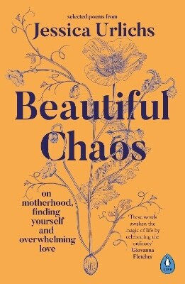Beautiful Chaos On Motherhood Finding Yourself And Overwhelming Love Jessica Urlichs