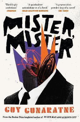 Mister Mister the New Novel From the Booker Prize Longlisted Author of in Our Mad And Furious City Guy Gunaratne 0528