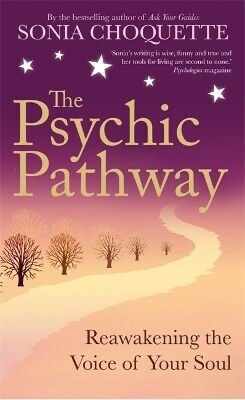The Psychic Pathway Reawakening The Voice Of Your Soul Sonia Choquette