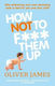 How Not To F Them Up Oliver James
