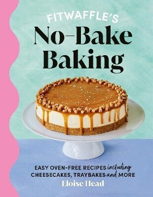 Fitwaffle's No-bake Baking Easy Oven-free Recipes Including Cheesecakes Traybakes And More Eloise Head
